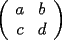 TEX: $\left( \begin{array}{cc} a & b \\ c & d \end{array} \right)$