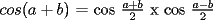 TEX: $cos(a+b)$ = cos $\dfrac{{a+b}}{{2}}$ x cos $\dfrac{{a-b}}{{2}}$