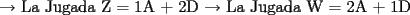 TEX: $\rightarrow$ (*)La Jugada Z =   1A + 2D                                                                              <br />$\rightarrow$ La Jugada W =  2A + 1D  