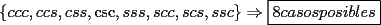 TEX: \[<br />\left\{ {ccc,ccs,css,\csc ,sss,scc,scs,ssc} \right\} \Rightarrow \boxed{8casosposibles}<br />\]