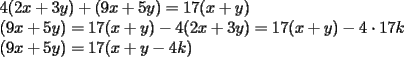 TEX: \noindent $4(2x+3y)+(9x+5y)=17(x+y)$\\<br />$(9x+5y)=17(x+y)-4(2x+3y)=17(x+y)-4\cdot17k$\\<br />$(9x+5y)=17(x+y-4k)$\\<br />\\