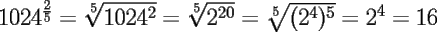 TEX: \Large{$1024^{\frac25}=\sqrt[5]{1024^2}=\sqrt[5]{2^{20}}=\sqrt[5]{({2^4})^5}=2^4=16$}