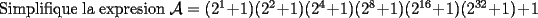 TEX: \noindent Simplifique la expresion $\mathcal{A}=(2^1+1)(2^2+1)(2^4+1)(2^8+1)(2^{16}+1)(2^{32}+1)+1$