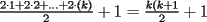 TEX: $\frac{2 \cdot 1+2 \cdot 2+...+2\cdot (k)}{2}+1=\frac{k(k+1}{2}+1$