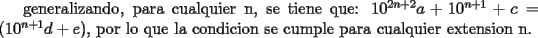 TEX:  generalizando, para cualquier n, se tiene que: $10^{2n+2}a+10^{n+1}+c=(10^{n+1}d+e)$, por lo que la condicion se cumple para cualquier extension n.