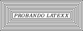 TEX: \boxed{\boxed{\boxed{\boxed{\boxed{\boxed{\boxed{\boxed{\boxed{\boxed{PROBANDO \ LATEXX}}}}}}}}}}