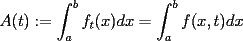 TEX: $\displaystyle A(t):= \int_a^b f_t(x)dx= \int_a^b f(x,t)dx$