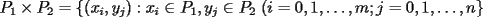 TEX: $P_1\times P_2=\{(x_i,y_j): x_i \in P_1, y_j \in P_2 \ (i=0,1,\dots,m ; j=0,1,\dots,n \}$