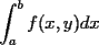 TEX: $\displaystyle \int_a^b f(x,y)dx$