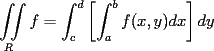 TEX: $\displaystyle \iint\limits_R f = \int_c^d \left[ \int_a^b f(x,y)dx \right] dy$