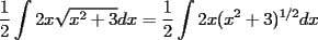 TEX: <br />\[<br />\frac{1}<br />{2}\int {2x\sqrt {x^2  + 3} } dx = \frac{1}<br />{2}\int {2x(x^2  + 3)^{1/2} } dx<br />\]<br />