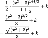 TEX: \[<br />\begin{gathered}<br />   = \frac{1}<br />{2} \cdot \frac{{(x^2  + 3)^{1 + 1/2} }}<br />{{1 + \frac{1}<br />{2}}} + k \hfill \\<br />   = \frac{{(x^2  + 3)^{3/2} }}<br />{3} + k \hfill \\<br />   = \frac{{\sqrt {(x^2  + 3)^3 } }}<br />{3} + k \hfill \\ <br />\end{gathered} <br />\]<br />