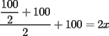 TEX: $\dfrac{\dfrac{100}{2}+100}{2}+100=2x$