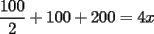 TEX: $\dfrac{100}{2}+100+200=4x$