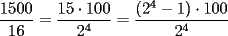 TEX: $\dfrac{1500}{16}=\dfrac{15\cdot 100}{2^4}=\dfrac{(2^4-1)\cdot 100}{2^4}$