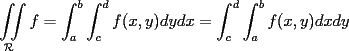 TEX: $\displaystyle \iint\limits_{\mathcal{R}} f = \int_a^b \int_c^d f(x,y) dydx = \int_c^d \int_a^b f(x,y) dxdy$