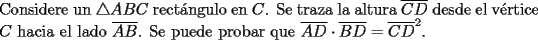 TEX: \noindent Considere un $\triangle ABC$ rect\'angulo en $C$. Se traza la altura $\overline{CD}$ desde el v\'ertice $C$ hacia el lado $\overline{AB}$. Se puede probar que $\overline{AD}\cdot \overline{BD}=\overline{CD}^2$.