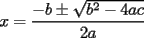 TEX: <br />\[x=<br />\frac{{ - b \pm \sqrt {b^2  - 4ac} }}<br />{{2a}}<br />\]