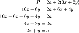 TEX: \begin{equation*}<br />\begin{aligned}<br />P &= 2a + 2(3x+2y)\\<br />10x + 6y &= 2a + 6x + 4y\\<br />10x - 6x + 6y - 4y &= 2a\\<br />4x + 2y &=2a\\<br />2x + y &=a<br />\end{aligned}<br />\end{equation*}