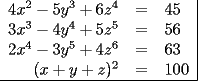 TEX: \begin{tabular}{rcl|}<br />$4x^2-5y^3+6z^4$ & = & $45$ \\<br />$3x^3-4y^4+5z^5$ & = & $56$ \\<br />$2x^4-3y^5+4z^6$ & = & $63$ \\<br />$(x+y+z)^2$ & = & $100$ \\ \hline<br />\end{tabular}