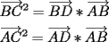 TEX: \[<br />\begin{gathered}<br />  \overrightarrow {BC} ^2  = \overrightarrow {BD} *\overrightarrow {AB}  \hfill \\<br />  \overrightarrow {AC} ^2  = \overrightarrow {AD} *\overrightarrow {AB}  \hfill \\ <br />\end{gathered} <br />\]<br />