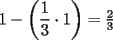 TEX:  $1 - \left( {\dfrac{1}{3} \cdot 1} \right) = \frac{2}{3}$ 