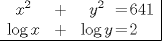 TEX: $$\begin{array}{ccccl|}<br />x^2&+&y^2&\hspace{-3mm}=\hspace{-3mm}&641\\<br />\log x&+&\log y&\hspace{-3mm}=\hspace{-3mm}&2\\<br />\hline<br />\end{array}$$<br />