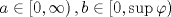 TEX: $$a \in \left[ {0,\infty } \right),b \in \left[ {0,\sup\varphi } \right)$$