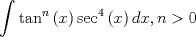 TEX: $$\int {\tan ^n } \left( x \right)\sec ^4 \left( x \right)dx,n > 0$$