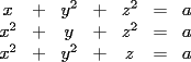 TEX: <br />$\begin{array}{ccccccc}<br />x & + & y^2 & + & z^2 & = & a \\<br />x^2 & + & y & + & z^2 & = & a \\<br />x^2 & + & y^2 & + & z & = & a<br />\end{array}$<br />