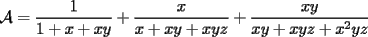 TEX: $\displaystyle\mathcal{A}=\frac{1}{1+x+xy}+\frac{x}{x+xy+xyz}+\frac{xy}{xy+xyz+x^2yz}$