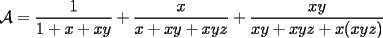 TEX: $\displaystyle\mathcal{A}=\frac{1}{1+x+xy}+\frac{x}{x+xy+xyz}+\frac{xy}{xy+xyz+x(xyz)}$