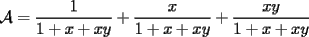 TEX: $\displaystyle\mathcal{A}=\frac{1}{1+x+xy}+\frac{x}{1+x+xy}+\frac{xy}{1+x+xy}$