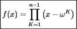 TEX: $\boxed{f(x)=\displaystyle\prod_{K=1}^{n-1}\left(x-\omega ^K\right)}$