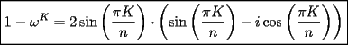 TEX: $\boxed{1-\omega ^K=2\sin\left(\dfrac{\pi K}{n}\right)\cdot \left(\sin\left(\dfrac{\pi K}{n}\right)-i\cos\left(\dfrac{\pi K}{n}\right)\right)}$