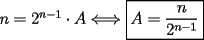 TEX: $n=2^{n-1}\cdot A\Longleftrightarrow \boxed{A=\dfrac{n}{2^{n-1}}}$