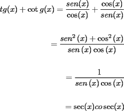 TEX: <br />\begin{equation*}<br />\begin{aligned}<br /> tg(x) + \cot g(x) = \dfrac{{sen(x)}}{{\cos (x)}} + \dfrac{{\cos (x)}}{{sen(x)}} \\ <br />  \\ <br />  = \dfrac{{sen^2 \left( x \right) + \cos ^2 \left( x \right)}}{{sen\left( x \right)\cos \left( x \right)}} \\ <br />  \\ <br />  = \dfrac{1}{{sen\left( x \right)\cos \left( x \right)}} \\ <br />  \\ <br />  = \sec (x)co\sec (x) \\ <br />\end{aligned}<br />\end{equation*}<br />