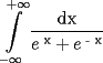 TEX: <br /><br />\[<br />\int\limits_{ - \infty }^{ + \infty } {\frac{{\text{dx}}}<br />{{e^{\text{ x}}  + e^{\text{  - x}} }}} <br />\]<br />% MathType!End!2!1!<br /><br />