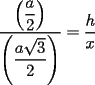 TEX: <br /><br />\[<br />\dfrac{{\left( {\dfrac{a}<br />{2}} \right)}}<br />{{\left( {\dfrac{{a\sqrt 3 }}<br />{2}} \right)}} = \frac{h}<br />{x}<br />\]<br />% MathType!End!2!1!<br /><br />