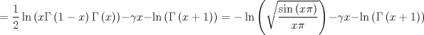 TEX: $$=\frac{1}{2}\ln \left( x\Gamma \left( 1-x \right)\Gamma \left( x \right) \right)-\gamma x-\ln \left( \Gamma \left( x+1 \right) \right)=-\ln \left( \sqrt{\frac{\sin \left( x\pi  \right)}{x\pi }} \right)-\gamma x-\ln \left( \Gamma \left( x+1 \right) \right)$$