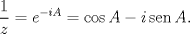 TEX: $$\frac{1}{z}=e^{-iA}=\cos A-i\operatorname{sen}A.$$