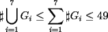 TEX: $\sharp\displaystyle\bigcup_{i=1}^7 G_i \le \displaystyle\sum_{i=1}^7 \sharp G_i \le 49$