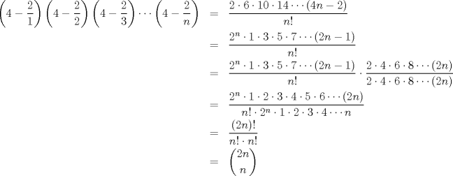 TEX: <br />\begin{eqnarray*}<br />\left(4-\displaystyle\frac{2}{1}\right)\left(4-\displaystyle\frac{2}{2}\right)\left(4-\displaystyle\frac{2}{3}\right)\cdots<br />\left(4-\displaystyle\frac{2}{n}\right)&=&\displaystyle\frac{2\cdot6\cdot10\cdot14\cdots(4n-2)}{n!}\\<br />&=&\displaystyle\frac{2^n\cdot1\cdot3\cdot5\cdot7\cdots (2n-1)}{n!}\\<br />&=&\displaystyle\frac{2^n\cdot1\cdot3\cdot5\cdot7\cdots (2n-1)}{n!}\cdot\displaystyle\frac{2\cdot4\cdot6\cdot8\cdots(2n)}{2\cdot4\cdot6\cdot8\cdots(2n)}\\<br />&=&\displaystyle\frac{2^n\cdot1\cdot2\cdot3\cdot4\cdot5\cdot6\cdots(2n)}{n!\cdot2^n\cdot1\cdot2\cdot3\cdot4\cdots n}\\<br />&=&\displaystyle\frac{(2n)!}{n!\cdot n!}\\<br />&=& \dbinom{2n}{n}<br />\end{eqnarray*}<br />