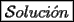 TEX: $\boxed{\mathcal{S}oluci\acute{o}n}$