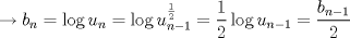 TEX: % MathType!MTEF!2!1!+-<br />% feaagaart1ev2aaatCvAUfeBSjuyZL2yd9gzLbvyNv2CaerbuLwBLn<br />% hiov2DGi1BTfMBaeXatLxBI9gBaerbd9wDYLwzYbItLDharqqtubsr<br />% 4rNCHbGeaGqiVu0Je9sqqrpepC0xbbL8F4rqqrFfpeea0xe9Lq-Jc9<br />% vqaqpepm0xbba9pwe9Q8fsY-rqaqpepae9pg0FirpepeKkFr0xfr-x<br />% fr-xb9adbaqaaeGaciGaaiaabeqaamaabaabaaGcbaGaeyOKH4Qaam<br />% OyamaaBaaaleaacaWGUbaabeaakiabg2da9iGacYgacaGGVbGaai4z<br />% aiaadwhadaWgaaWcbaGaamOBaaqabaGccqGH9aqpciGGSbGaai4Bai<br />% aacEgacaWG1bWaa0baaSqaaiaad6gacqGHsislcaaIXaaabaWaaSaa<br />% aeaacaaIXaaabaGaaGOmaaaaaaGccqGH9aqpdaWcaaqaaiaaigdaae<br />% aacaaIYaaaaiGacYgacaGGVbGaai4zaiaadwhadaWgaaWcbaGaamOB<br />% aiabgkHiTiaaigdaaeqaaOGaeyypa0ZaaSaaaeaacaWGIbWaaSbaaS<br />% qaaiaad6gacqGHsislcaaIXaaabeaaaOqaaiaaikdaaaaaaa!574C!<br />\[<br /> \to b_n  = \log u_n  = \log u_{n - 1}^{\frac{1}{2}}  = \frac{1}{2}\log u_{n - 1}  = \frac{{b_{n - 1} }}{2}<br />\]<br />