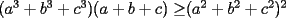 TEX: $(a^3+b^3+c^3)(a+b+c)\ge$$(a^2+b^2+c^2)^2$