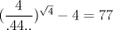 TEX: $(\dfrac{4}{.44..})^{\sqrt4}-4=77$