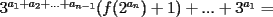 TEX: $3^{a_1+a_2+...+a_{n-1}}(f(2^{a_n})+1)+...+3^{a_1}=$