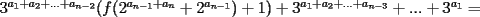 TEX: $3^{a_1+a_2+...+a_{n-2}}(f(2^{a_{n-1}+a_n}+2^{a_{n-1}})+1)+3^{a_1+a_2+...+a_{n-3}}+...+3^{a_1}=$