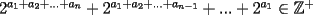 TEX: $2^{a_1+a_2+...+a_n}+2^{a_1+a_2+...+a_{n-1}}+...+2^{a_1} \in \mathbb{Z}^+$